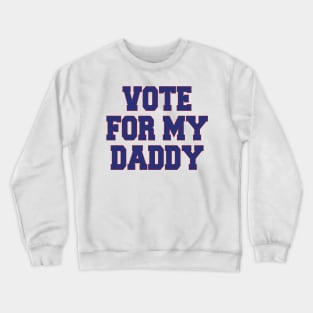 vote for my daddy Crewneck Sweatshirt